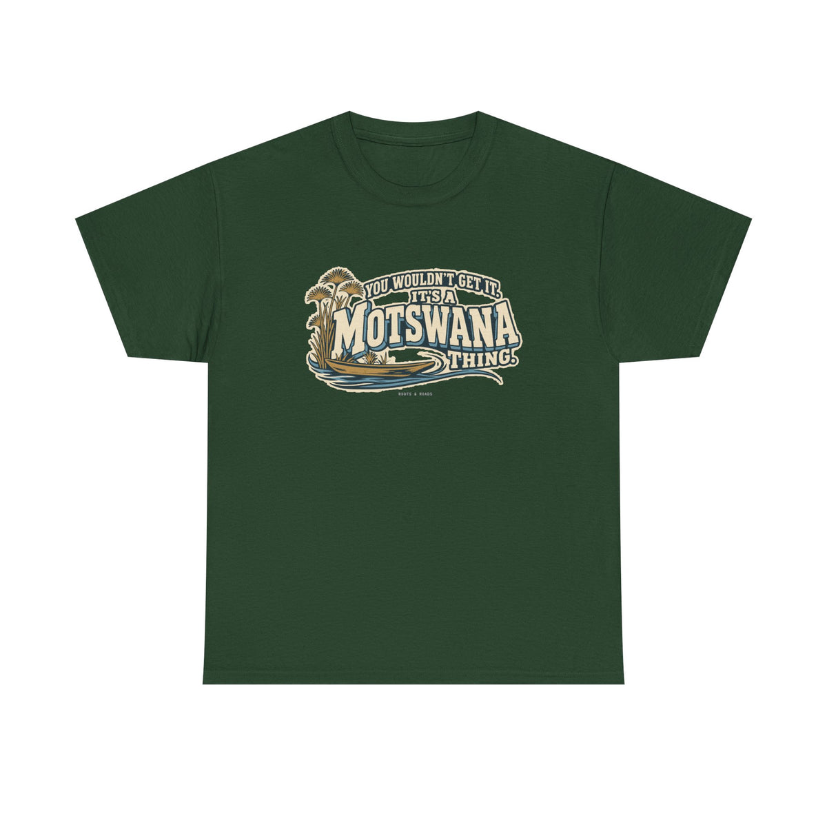 Front view of the Forest Green Motswana Thing T-shirt with “You wouldn’t get it. It’s a Motswana thing.” ivory athletic lettering with blue shadows, an integrated mokoro canoe, papyrus reeds and water lines.