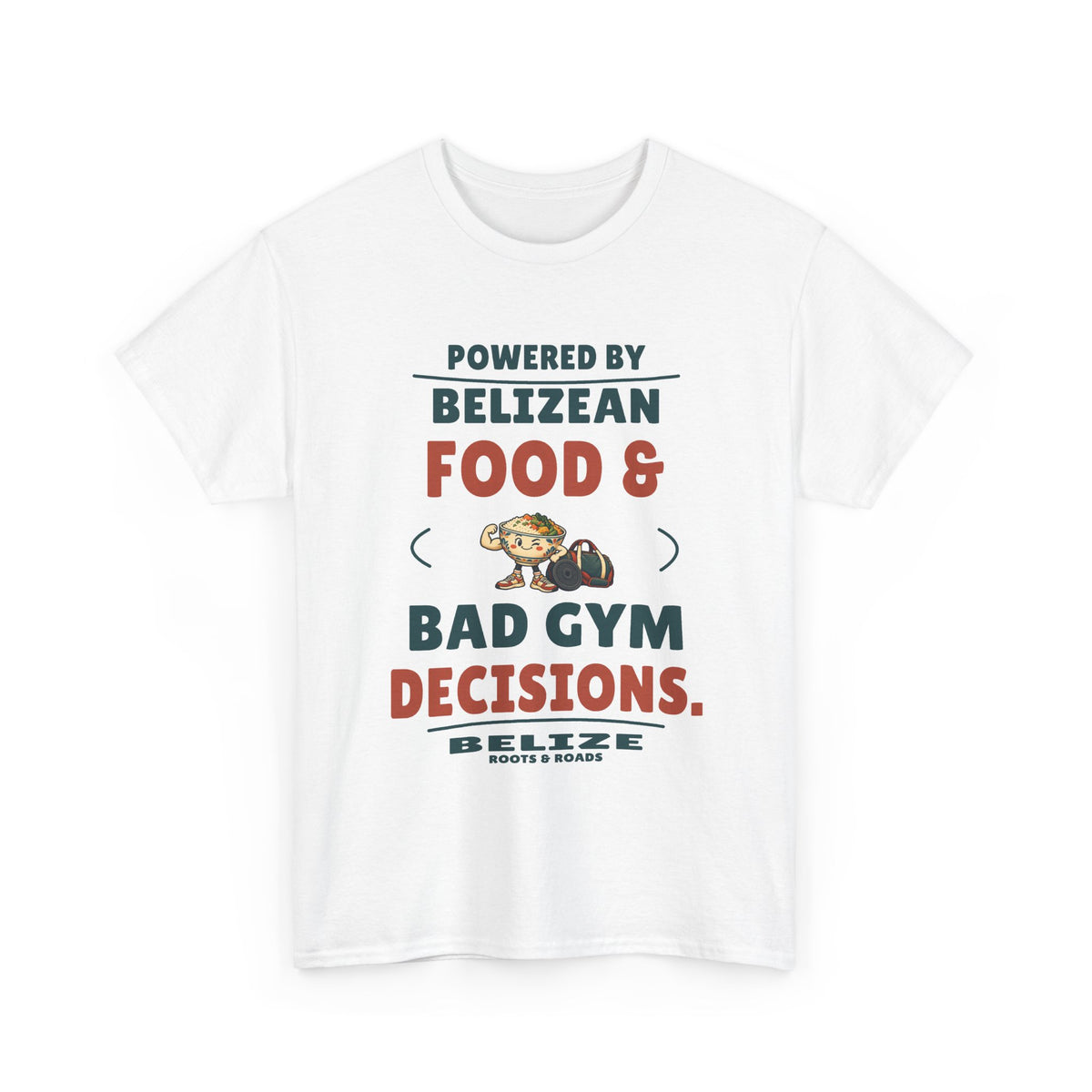 White Belize Bad Gym Decisions T-Shirt front, reading “Powered by Belizean food & bad gym decisions.” with Belize and Roots & Roads signature