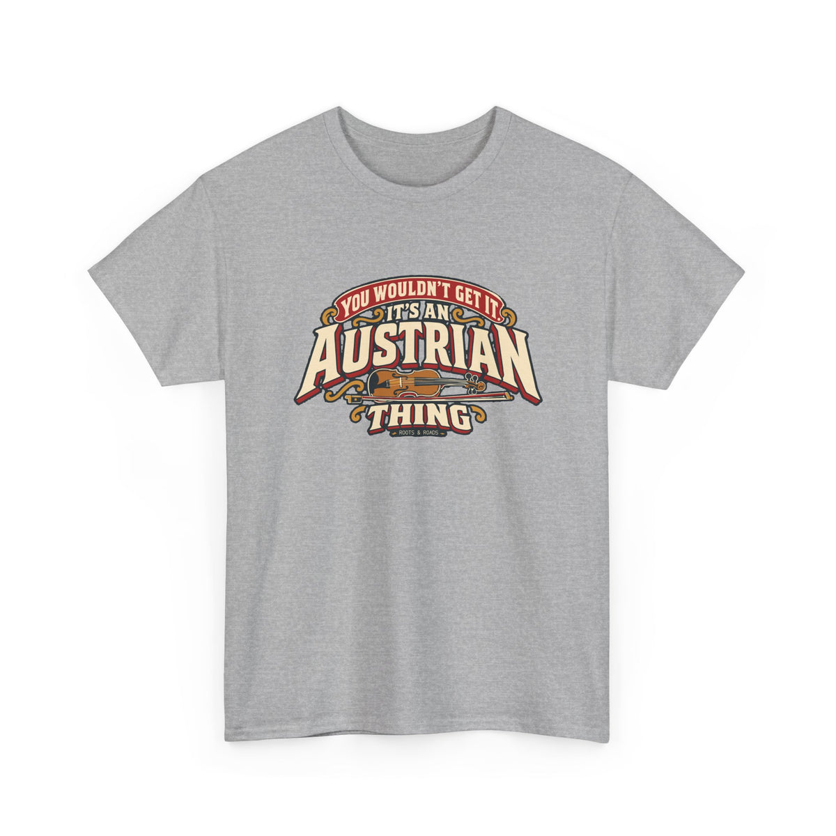 Alternate front view of the Sport Grey Austrian Thing T-shirt with “You wouldn’t get it. It’s an Austrian thing” cream athletic lettering with red offset shadows, gold scrolls and a violin with its bow.