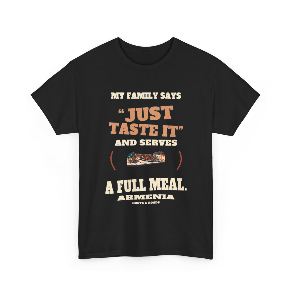 Armenia Just Taste It T-Shirt in Black, with the full quote “My family says “just taste it” and serves a full meal.”, Armenia label, and Roots & Roads signature on the front.